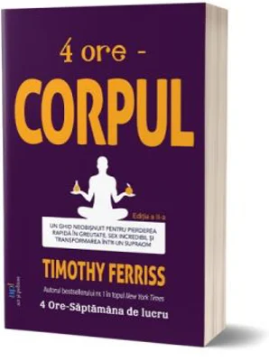 4 ore. Corpul - Timothy Ferriss