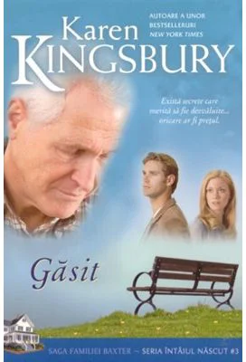 Gasit. Saga Familiei Baxter. Seria Intaiul nascut, Cartea 3 - Karen Kingsbury
