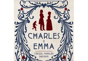 Charles si Emma. Crezul familiei Darwin