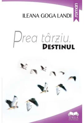 Prea tarziu. Destinul - Ileana Goga Landi