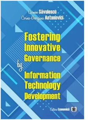 Fostering Innovative Governance by Information Technology Development - Carmen Savulescu, Corina-Georgiana Antonovici