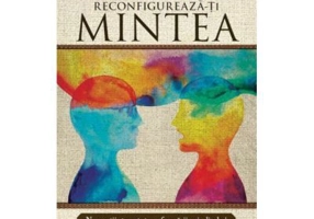 Reconfigureaza-ti mintea - Mehl Madrona Lewis, Barbara Mainguy