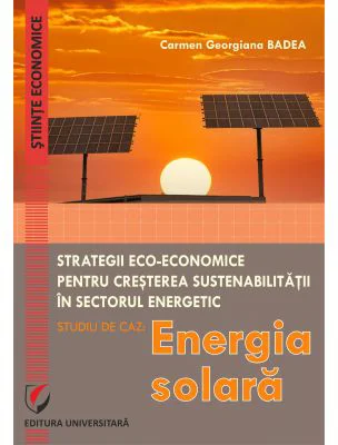 Eco-Economic Strategies for Increasing Sustainability in the Energy Sector. Case Study - Sollar Energy - Carmen Georgiana Badea