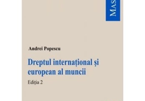 Dreptul international si european al muncii. Editia 2 - Andrei Popescu
