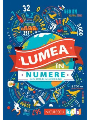 Lumea in numere. Peste 2000 de curiozitati si date