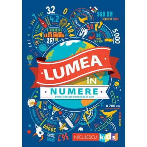 Lumea in numere. Peste 2000 de curiozitati si date