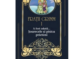 A fost odata …volumul 1. Soarecele si pisica prieteni - Fratii Grimm