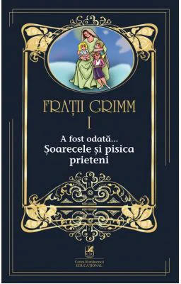 A fost odata …volumul 1. Soarecele si pisica prieteni - Fratii Grimm