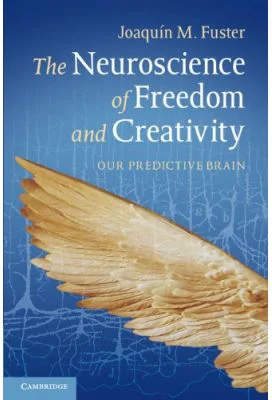 The Neuroscience of Freedom and Creativity: Our Predictive Brain - Professor Joaquín M. Fuster