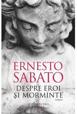 Despre eroi si morminte - Ernesto Sabato