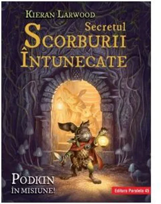 Secretul Scorburii Intunecate. Seria Saga celor Cinci Taramuri. Cartea a 2-a - Kieran Larwood