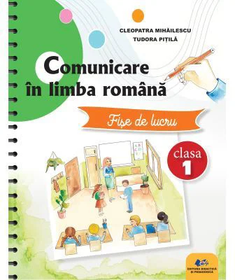 Comunicare in limba romana. Fise de lucru clasa 1 - Cleopatra Mihailescu, Tudora Pitila