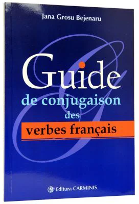 Guide de conjugaison des verbes francais (Jana Grosu Bejenaru)