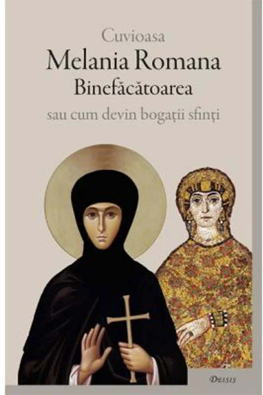 Cuvioasa Melania Romana Binefacatoarea sau cum devin bogatii sfinti