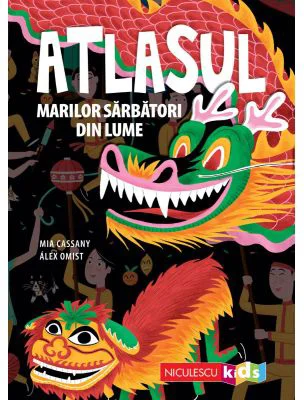 Atlasul marilor sarbatori din lume - Mia Cassany, Alex Omist