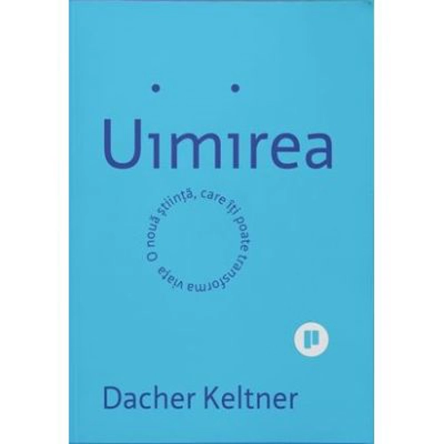 Uimirea. O noua stiinta ce iti poate transforma viata - Dacher Keltner