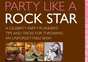 Party Like a Rock Star. A Celebrity Party Planner's Tips and Tricks for Throwing an Unforgettable Bash - Jes Gordon