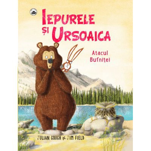 Iepurele si ursoaica. Atacul bufnitei - Jim Field, Julian Gough