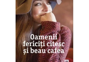 Oamenii fericiti citesc si beau cafea - Agnes Martin-Lugand