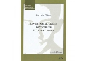 Revizitari moderne. Povestirile lui Franz Kafka - Gabriela Glavan