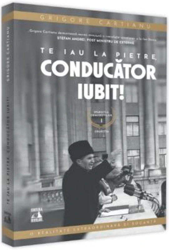 Sfarsitul Ceusestilor - Te iau la pietre conducator iubit - Grigore Cartianu