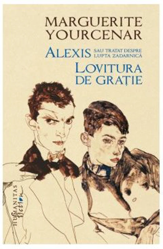Alexis sau Tratat despre lupta zadarnica. Lovitura de gratie - Marguerite Yourcenar