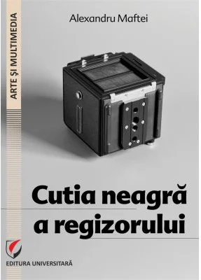 Cutia neagra a regizorului - Alexandru Maftei