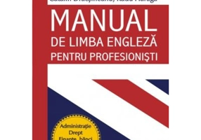 Manual de limba engleza pentru profesionisti - Catalin Dracsineanu, Radu Haraga