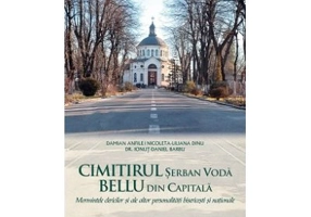Cimitirul Serban Voda Bellu din capitala. Mormintele clericilor si ale altor personalitati bisericesti si nationale - Damian Anfile