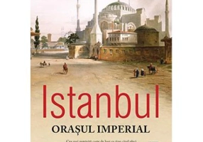 Istanbul, orasul imperial - John Freely. Traducere de Ondine-Cristina Dascalita