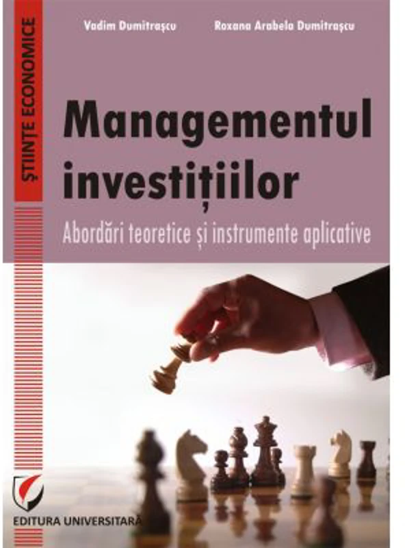 Managementul investitiilor. Abordari teoretice si instrumente aplicative - Vadim Dumitrascu