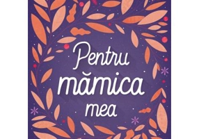 Pentru mamica mea