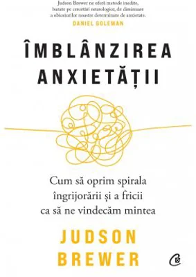 Imblanzirea anxietatii - Judson Brewer