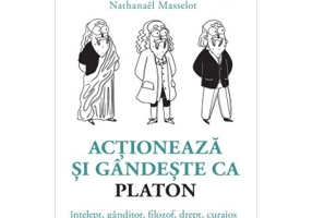 Actioneaza si gandeste ca PLATON. Intelept, ganditor, filozof, drept, curajos - Nathanael Masselot