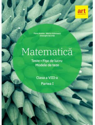 Matematica. Clasa a 8-a. Semestrul 1. Teste. Fise de lucru. Modele de teze - Marius Antonescu