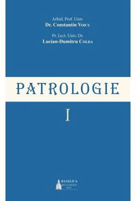 Patrologie. Volumul 1