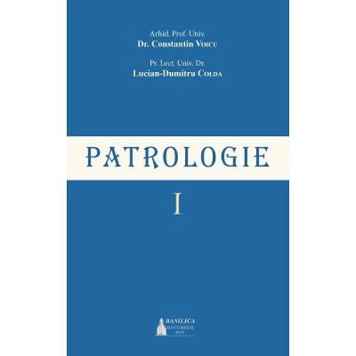 Patrologie. Volumul 1