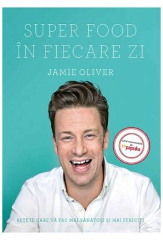 Super Food in fiecare zi. Retete care va fac mai sanatosi si mai fericiti - Jamie Oliver