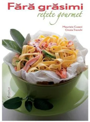 Fara grasimi. Retete gourmet - Maurizio Cusani