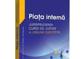 Piata interna. Jurisprudenta Curtii de Justitie a Uniunii Europene - Anca Ileana Dusca