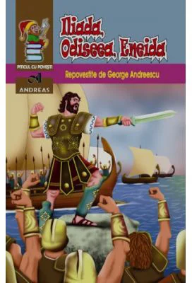 Iliada, Odiseea, Eneida. Repovestite - George Andreescu