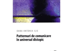 Patternuri de comunicare in universul distopic - Oana-Antonia Ilie