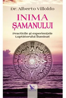 Inima samanului - Dr. Alberto Villoldo