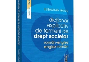 Dictionar explicativ de termeni de drept societar. Roman-Englez/Englez-Roman - Sebastian Bodu