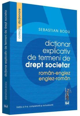 Dictionar explicativ de termeni de drept societar. Roman-Englez/Englez-Roman - Sebastian Bodu