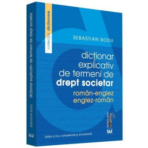 Dictionar explicativ de termeni de drept societar. Roman-Englez/Englez-Roman - Sebastian Bodu