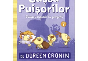 Gasca Puisorilor. Volumul 1. Prima escapada cu peripetii - Doreen Cronin