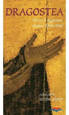 Dragostea. Talcuire la rugaciunea Sfantului Efrem Sirul