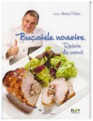 Bucatele noastre. Retete de iarna - Horia Virlan