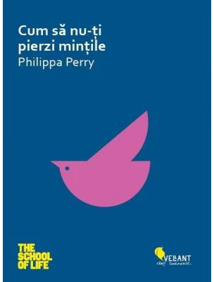 Cum sa nu-ti pierzi mintile - Philippa Perry